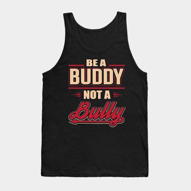 Be A Buddy Not A Bully Tank Top by BANWA